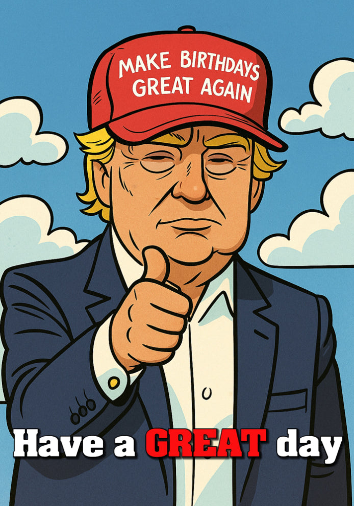 Make Birthdays Great Again - Donald Trump Cartoon Political Themed A5 Birthday Card