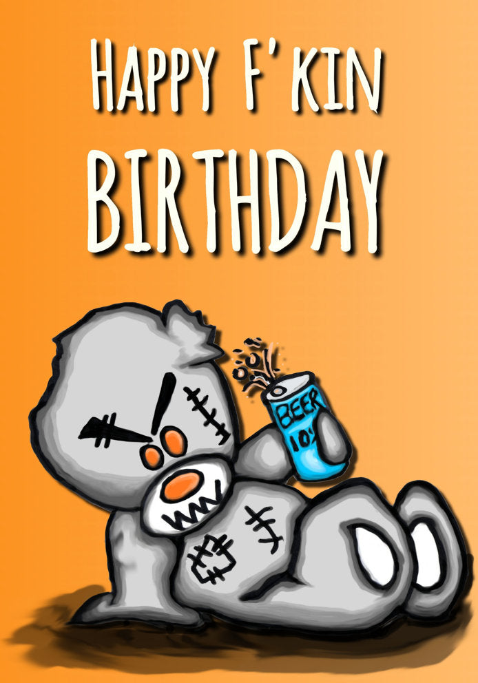 Happy F'kin Birthday - Scratty Ted Cheeky/Rude/Funny Cartoon Themed A5 Birthday Card