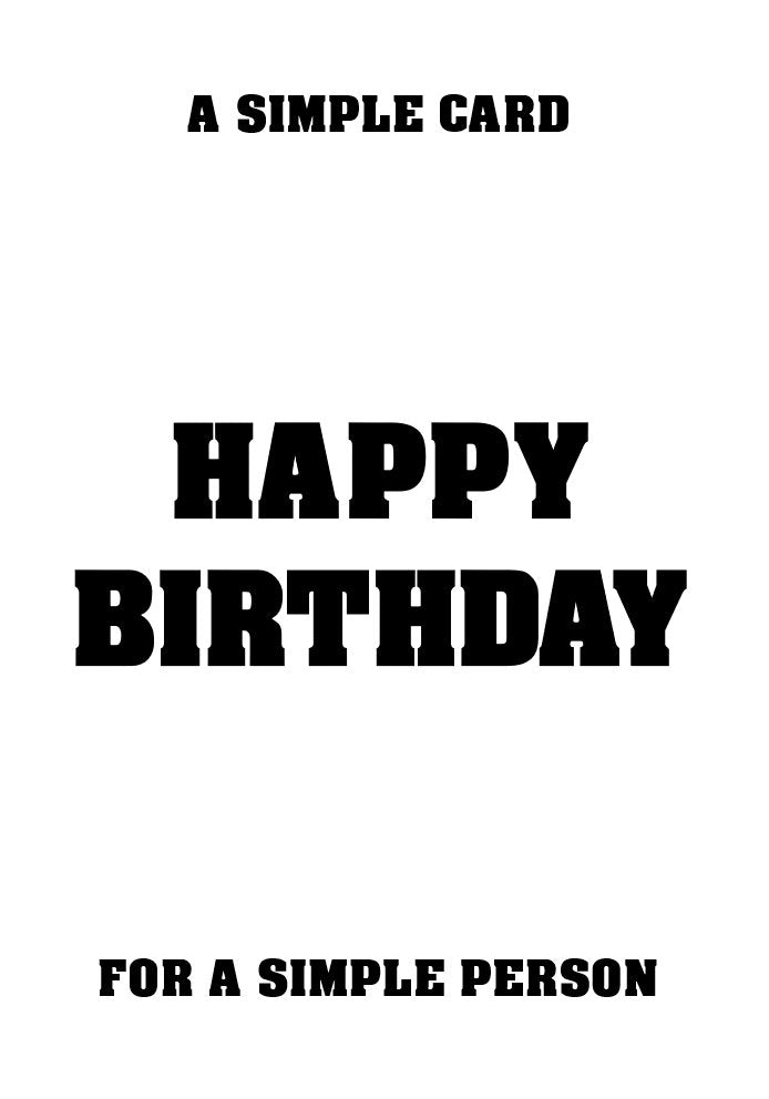 A Simple Card for a Simple Person - Cheeky/Funny A5 Birthday Card