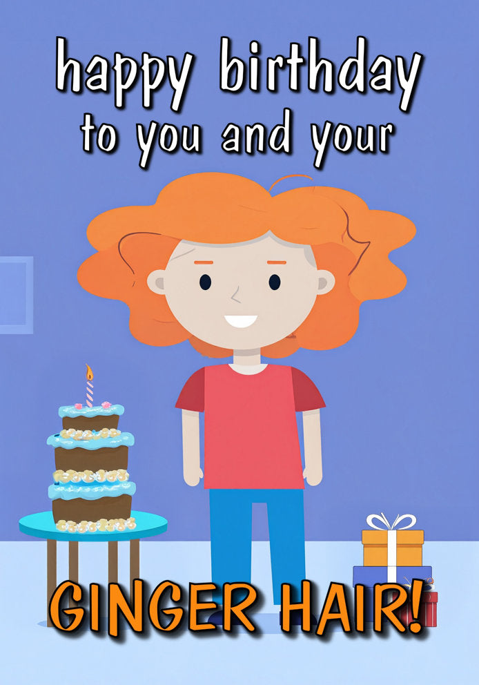 Happy Birthday to You and Your Ginger Hair - Cheeky/Funny Cartoon Themed A5 Birthday Card