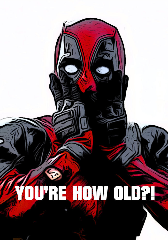 You're How Old?! - Deadpool Marvel Iconic Movie Characters Fan-Art Cartoon Themed A5 Birthday Card