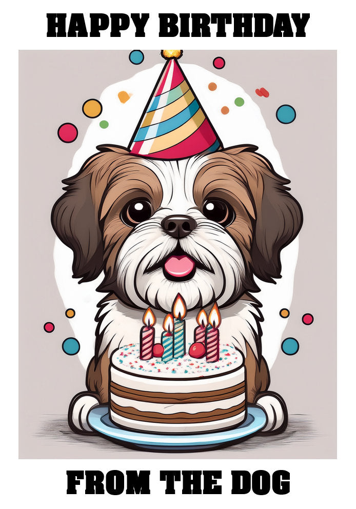 Happy Birthday From The Dog - Shih-Tsu - Adorable Cute Cartoon Pet Themed A5 Birthday Card