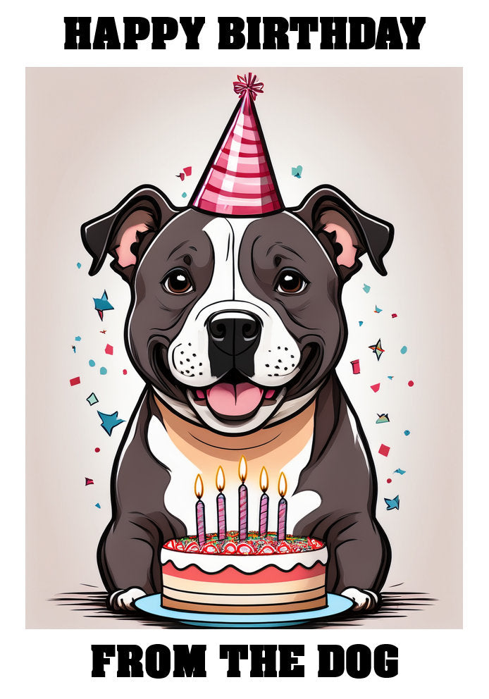 Happy Birthday From The Dog - Staffy/Staffordshire Bull Terrier - Adorable Cute Cartoon Pet Themed A5 Birthday Card